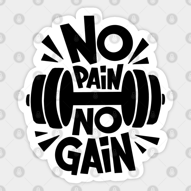 No Pain No Gain Gym Bodybuilding Motivation Sticker TeePublic